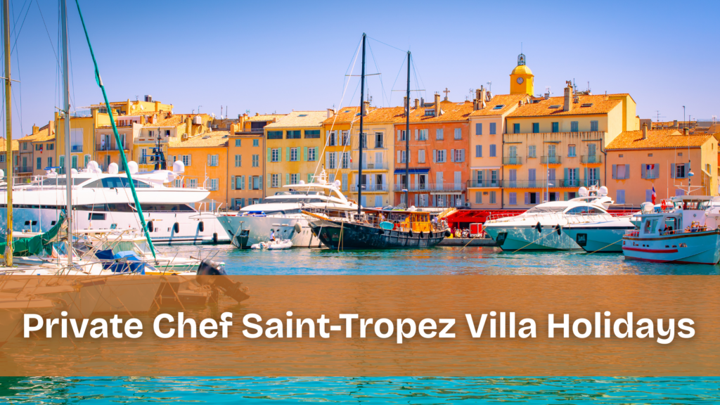 Private Chef Saint-Tropez Villa Holidays, boats in a harbour next to houses